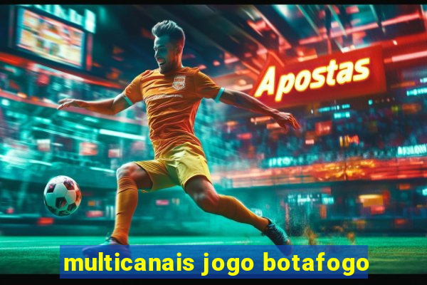 multicanais jogo botafogo